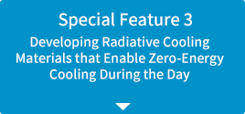 Special Feature 3: Developing Radiative Cooling Materials that Enable Zero-Energy Cooling During the Day