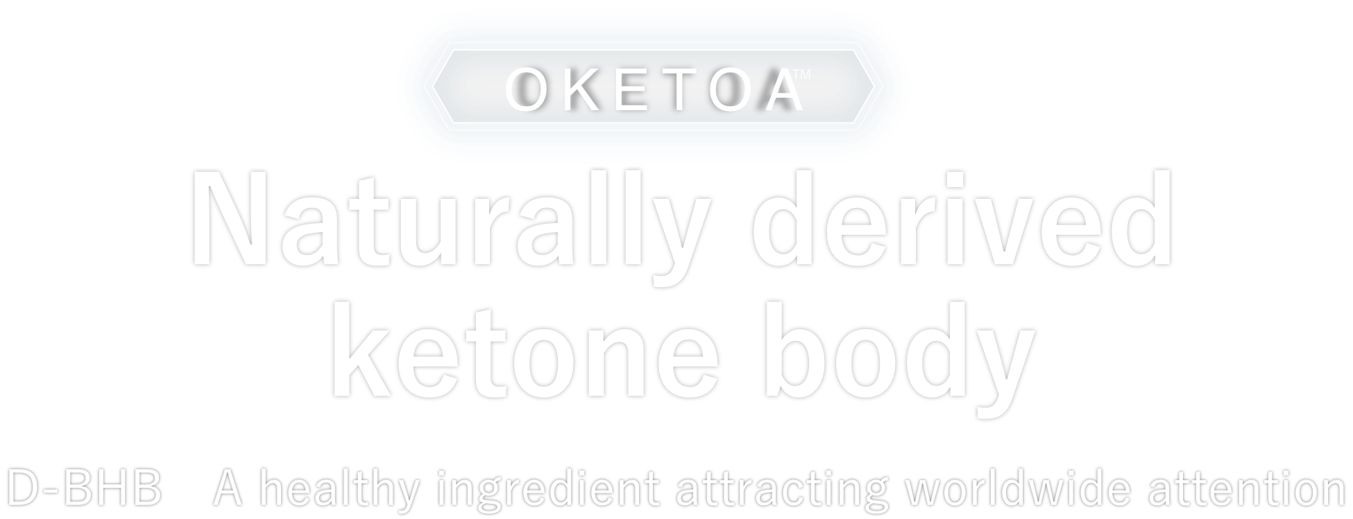 OKETOA™ Naturally derived ketone body D-BHB A healthy ingredient attracting worldwide attention